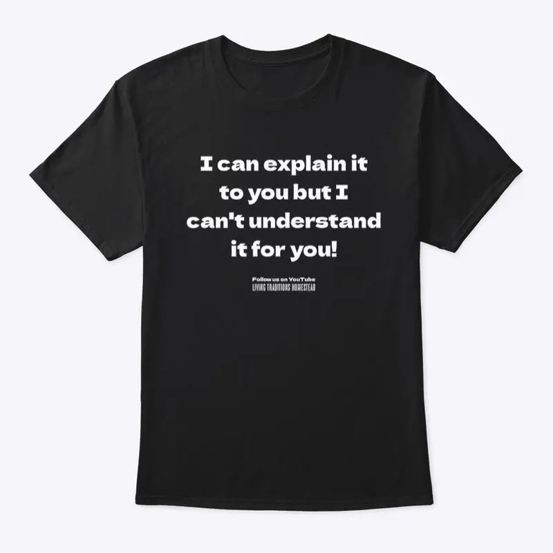 "I can explain it" funny t-shirt.